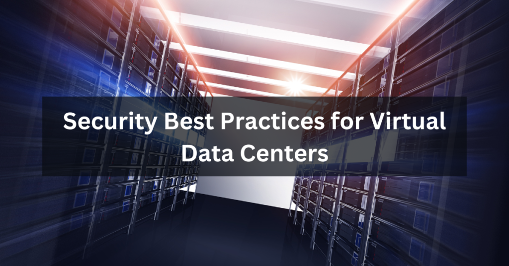 Security Best Practices for Virtual Data Centers