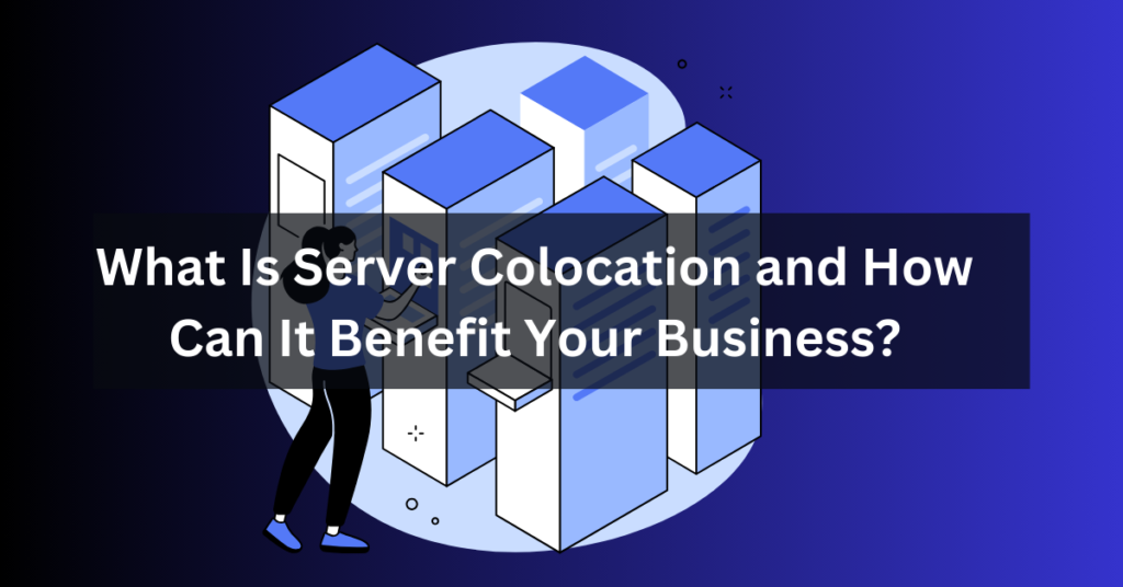 What Is Server Colocation and How Can It Benefit Your Business?