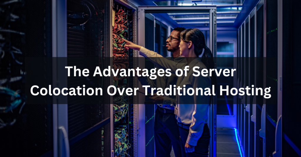 The Advantages of Server Colocation Over Traditional Hosting